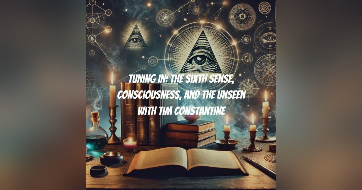 Mystery, History & the Sixth Sense: A Dive into the Unknown with Tim Constantine Mystery, History & the Sixth Sense: A Dive into the Unknown with Tim Constantine