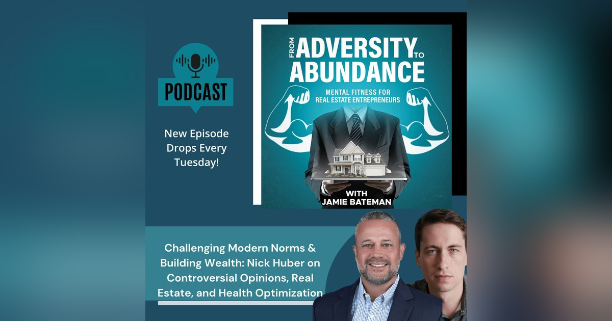 Challenging Modern Norms & Building Wealth: Nick Huber on Controversial Opinions, Real Estate, and Health Optimization Challenging Modern Norms & Building Wealth: Nick Huber on Controversial Opinions, Real Estate, and Health Optimization