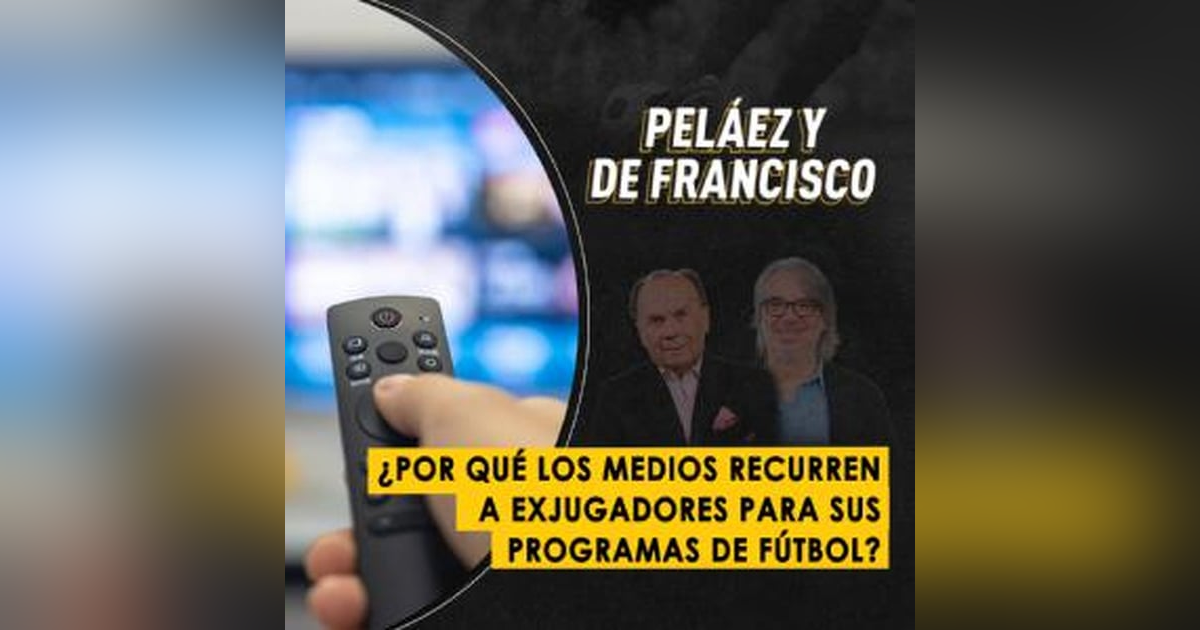 ¿Por qué los medios recurren a exjugadores para sus programas de fútbol? ¿Por qué los medios recurren a exjugadores para sus programas de fútbol?