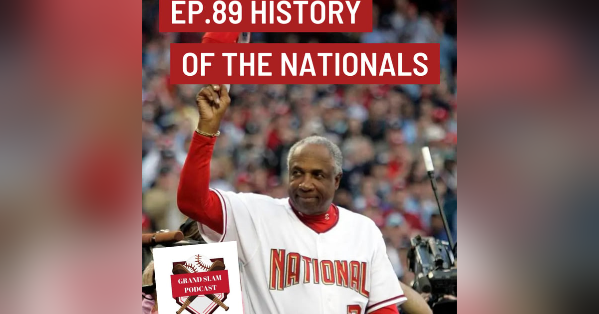 The Grand Slam Podcast Ep.89- History of the Nationals The Grand Slam Podcast Ep.89- History of the Nationals