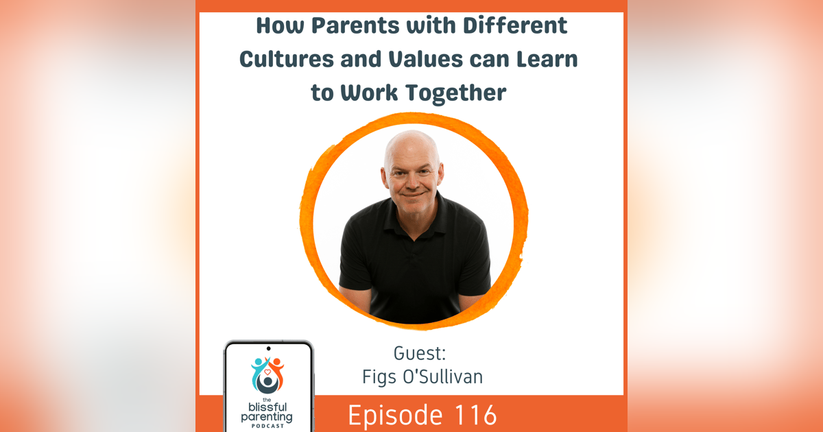 How Parents With Different Cultures And Values Can Learn To Work Together with Figs O’Sullivan How Parents With Different Cultures And Values Can Learn To Work Together with Figs O’Sullivan