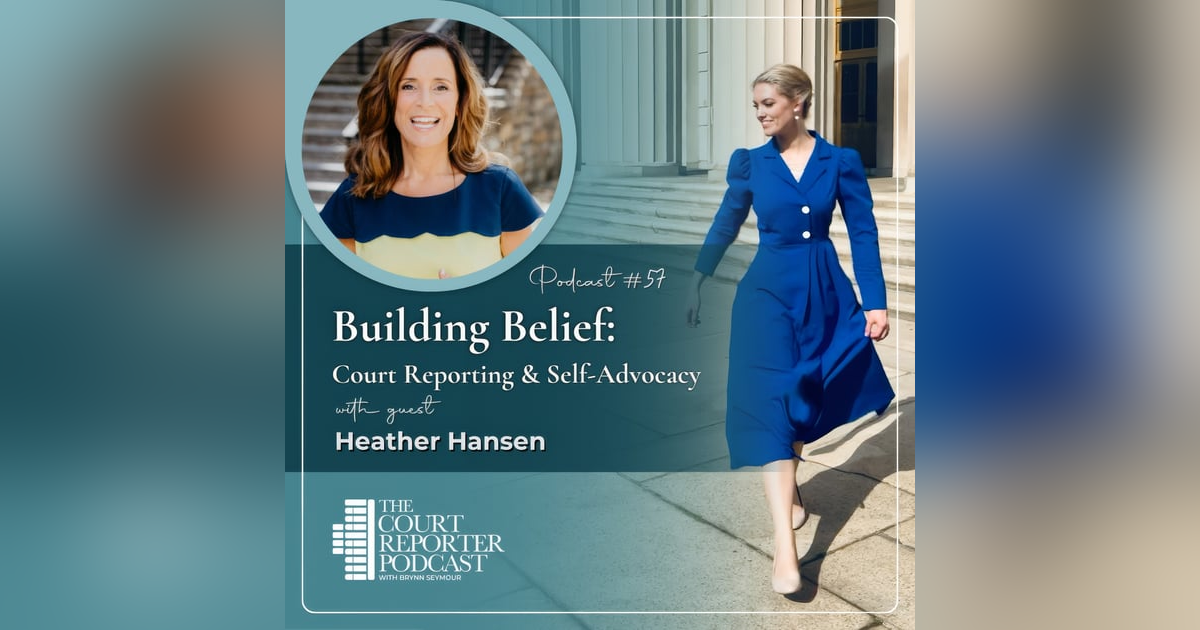 #57 - Building Belief with Heather Hansen: Court Reporting & Self-Advocacy #57 - Building Belief with Heather Hansen: Court Reporting & Self-Advocacy