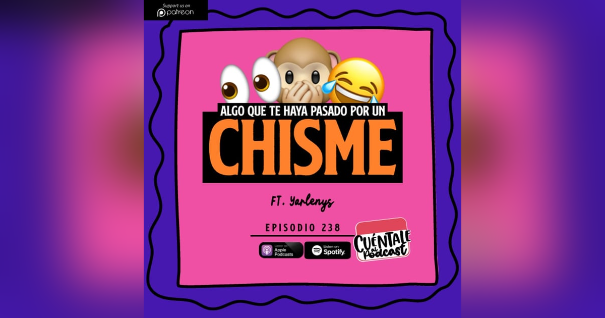 238. Algo que te haya pasado por un CHISME (Ft. Yarlenys) 238. Algo que te haya pasado por un CHISME (Ft. Yarlenys)