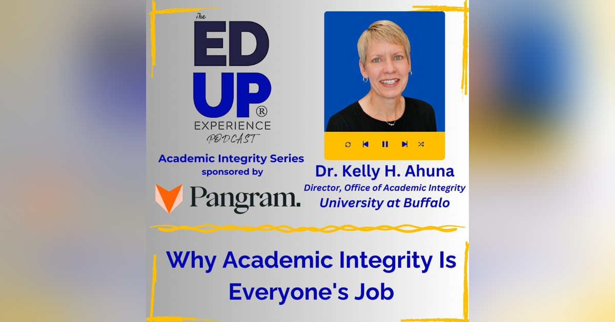 Why Academic Integrity Is Everyone's Job - with Dr. Kelly H. Ahuna, Director, Office of Academic Integrity, University at Buffalo Why Academic Integrity Is Everyone's Job - with Dr. Kelly H. Ahuna, Director, Office of Academic Integrity, University at Buffalo