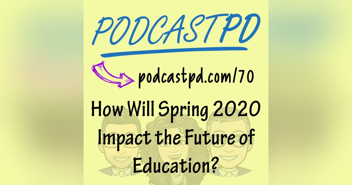 How Will Spring 2020 Impact the Future of Education? - PPD070 How Will Spring 2020 Impact the Future of Education? - PPD070