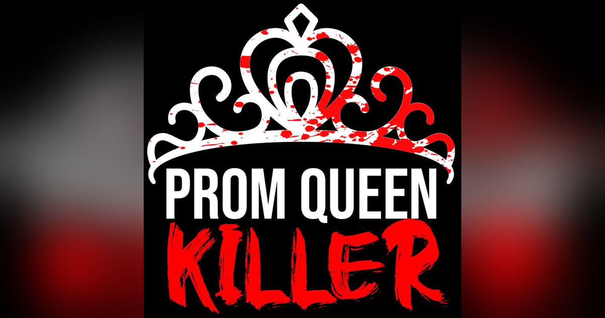 Ep.121 – Prom Queen Killer 4 of 4 - The BLOODY Finale! Ep.121 – Prom Queen Killer 4 of 4 - The BLOODY Finale!
