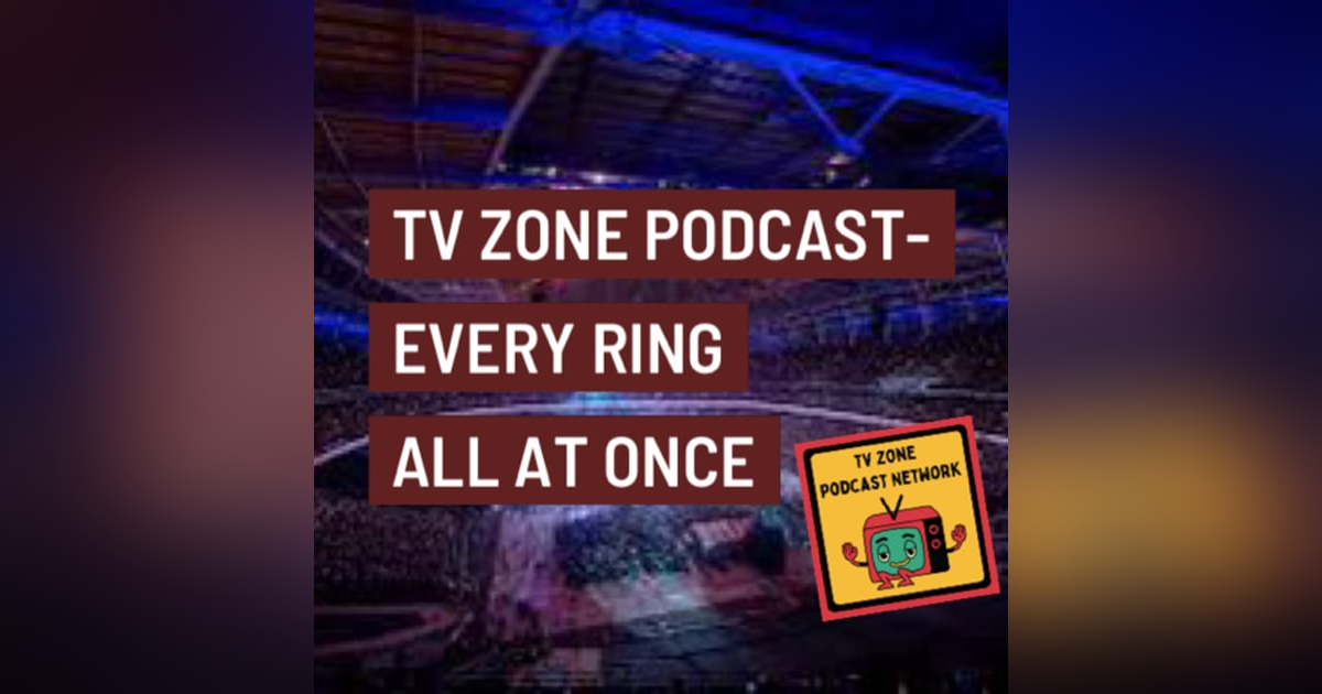 TV Zone Podcast- Every Ring All At Once TV Zone Podcast- Every Ring All At Once