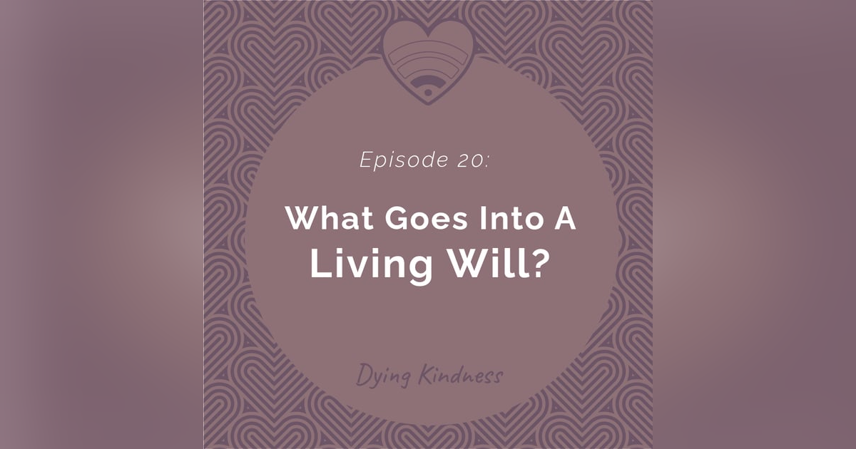 20: What Goes Into A Living Will? 20: What Goes Into A Living Will?