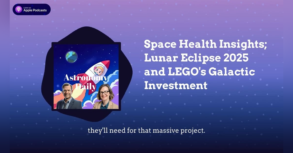 Space Health Insights; Lunar Eclipse 2025 and LEGO’s Galactic Investment Space Health Insights; Lunar Eclipse 2025 and LEGO’s Galactic Investment