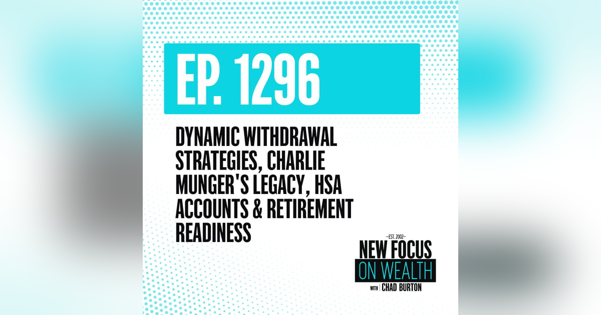 Dynamic Withdrawal Strategies, Charlie Munger's Legacy, HSA Accounts & Retirement Readiness Dynamic Withdrawal Strategies, Charlie Munger's Legacy, HSA Accounts & Retirement Readiness