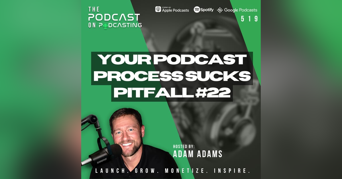 Your Podcast Process Sucks - Pitfall #22 Your Podcast Process Sucks - Pitfall #22