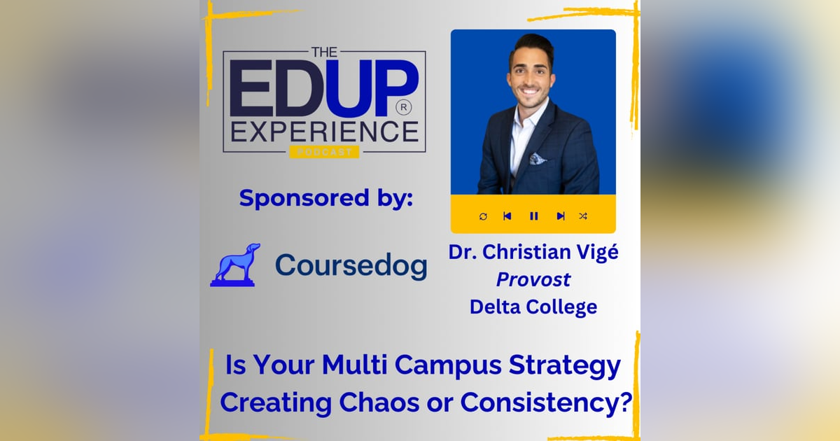 Is Your Multi Campus Strategy Creating Chaos or Consistency? - with Dr. Christian Vigé, Provost, Delta College Is Your Multi Campus Strategy Creating Chaos or Consistency? - with Dr. Christian Vigé, Provost, Delta College