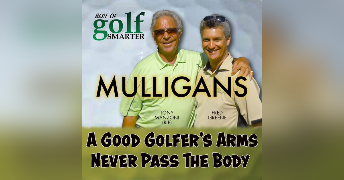 A Good Golfer's Arms Never Pass The Body with Tony Manzoni (RIP) A Good Golfer's Arms Never Pass The Body with Tony Manzoni (RIP)