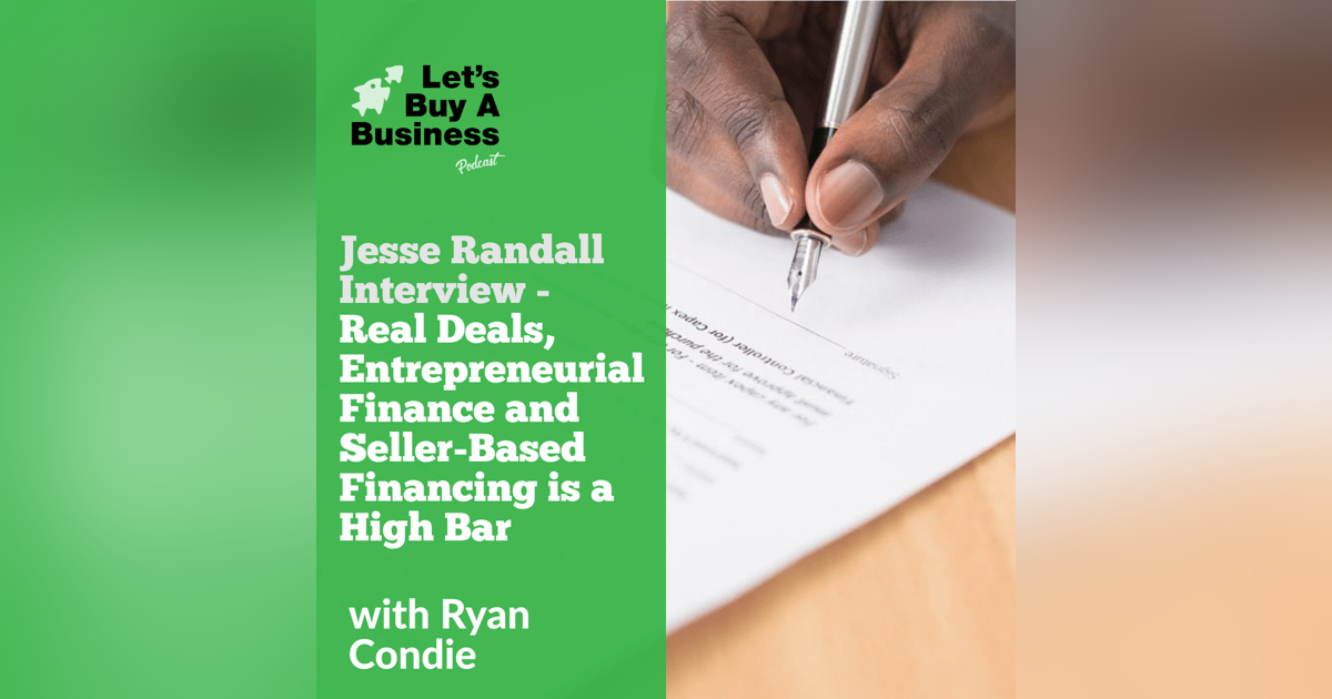Jesse Randall Interview - Real Deals, Entrepreneurial Finance and Seller-Based Financing is a High Bar Jesse Randall Interview - Real Deals, Entrepreneurial Finance and Seller-Based Financing is a High Bar
