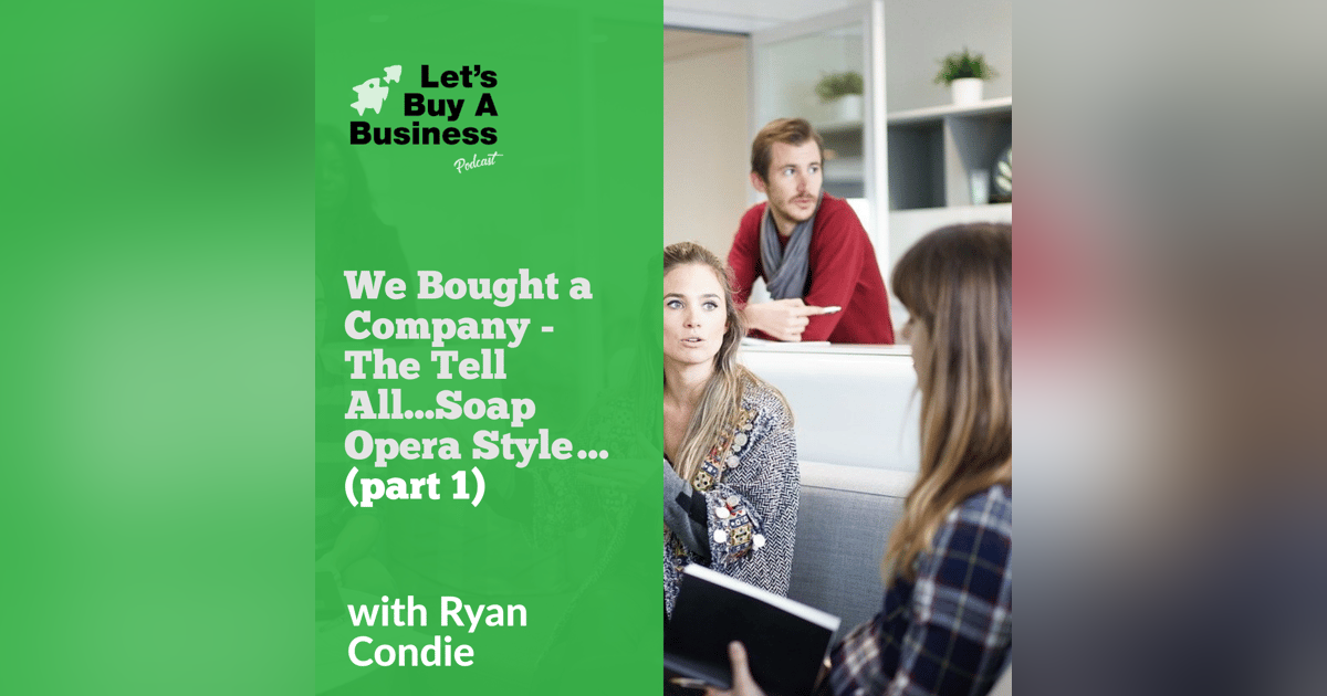 We Bought a Company - The Tell All...Soap Opera Style… (Part 1) We Bought a Company - The Tell All...Soap Opera Style… (Part 1)