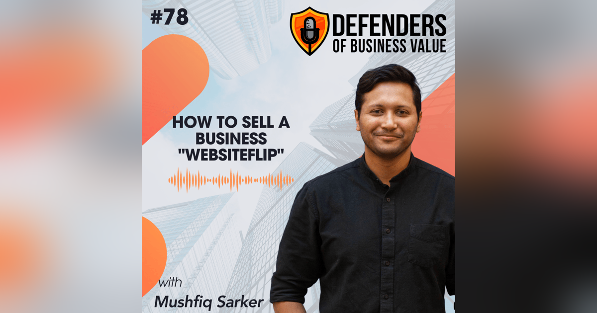 EP 78: How to Value and Sell a Website with Mushfiq Sarker of the Website Flip EP 78: How to Value and Sell a Website with Mushfiq Sarker of the Website Flip