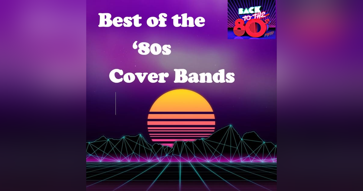 Episode 16 - Best of the '80s Cover Bands Episode 16 - Best of the '80s Cover Bands