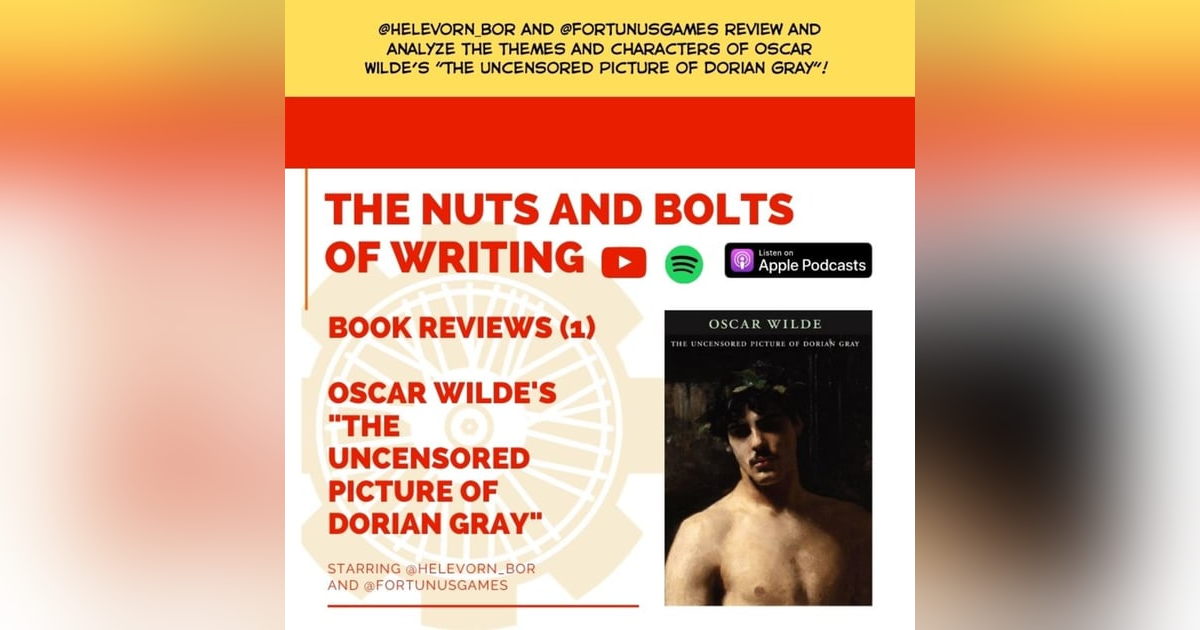 EP 51: Nuts and Bolts of Writing: Book Reviews (1): Wilde's "The Uncensored Picture of Dorian Gray" EP 51: Nuts and Bolts of Writing: Book Reviews (1): Wilde's "The Uncensored Picture of Dorian Gray"