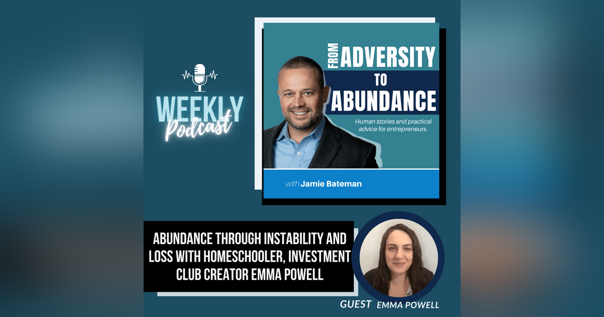 Abundance through Instability and Loss with Homeschooler and Investment-Club Creator Emma Powell Abundance through Instability and Loss with Homeschooler and Investment-Club Creator Emma Powell