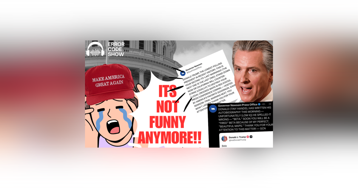 Newsom Just Trolled Trump… And MAGA Is Melting Down - Error Code Show Newsom Just Trolled Trump… And MAGA Is Melting Down - Error Code Show