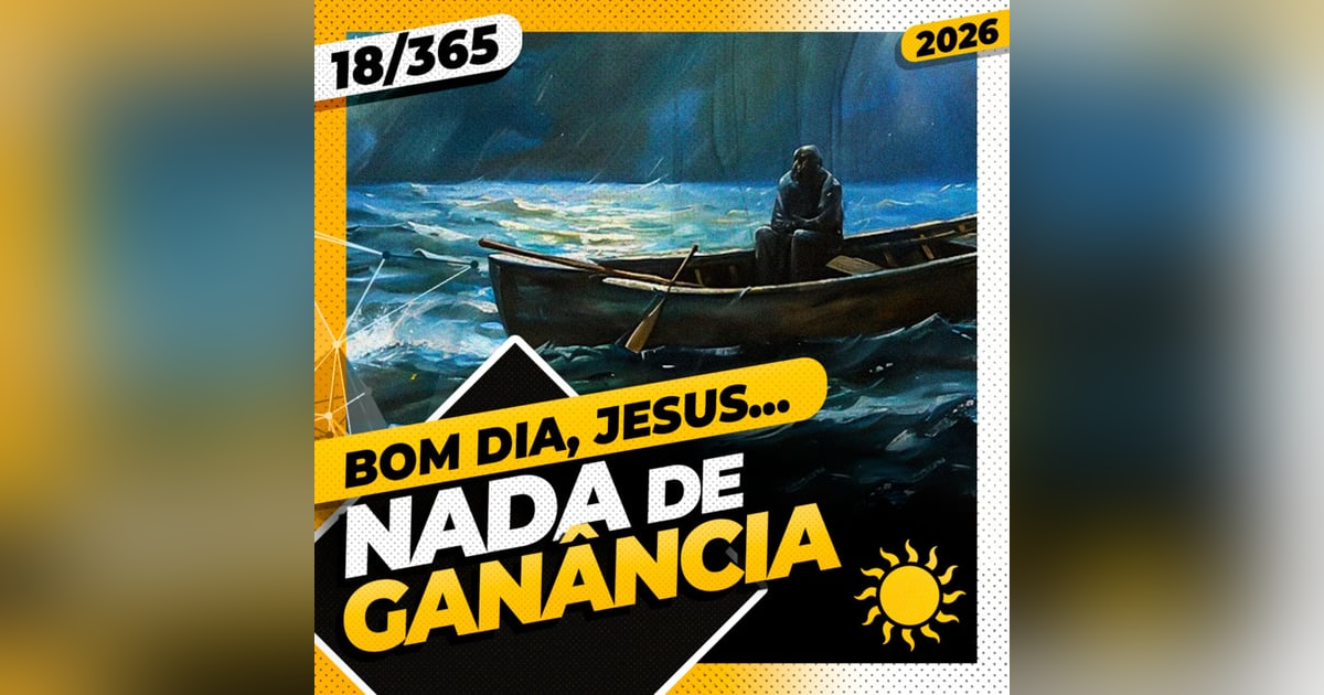 NADA DE GANÂNCIA! - Bom dia, Jesus! 18/365 (2026) NADA DE GANÂNCIA! - Bom dia, Jesus! 18/365 (2026)