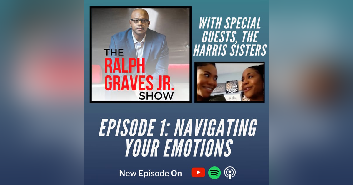 Handling Your Emotions | The Ralph Graves Jr. Show with Shani and Shay Harris Handling Your Emotions | The Ralph Graves Jr. Show with Shani and Shay Harris