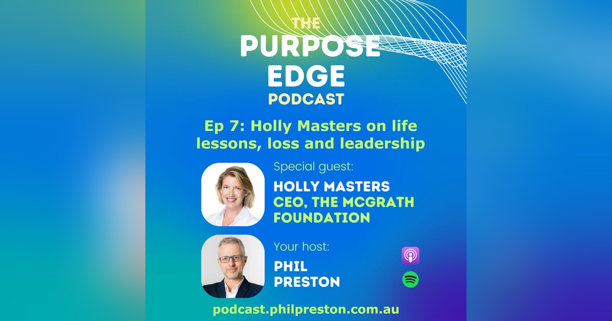 Episode 7 - Holly Masters, CEO of the McGrath Foundation, on life lessons, loss and leadership Episode 7 - Holly Masters, CEO of the McGrath Foundation, on life lessons, loss and leadership