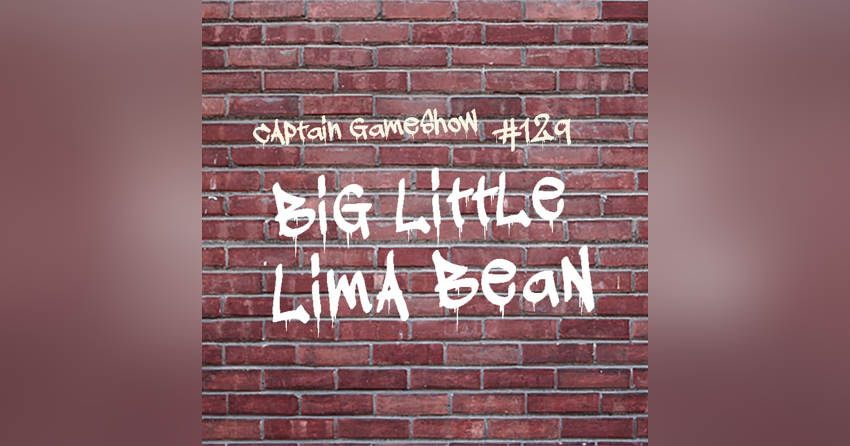 Episode 129: Big Little Lima Bean Episode 129: Big Little Lima Bean