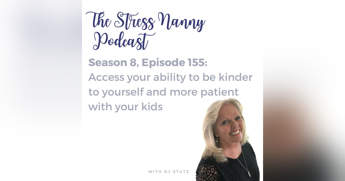 Access your ability to be kinder to yourself and more patient with your kids Access your ability to be kinder to yourself and more patient with your kids