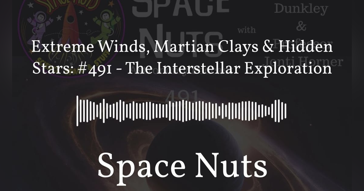 Extreme Winds, Martian Clays & Hidden Stars: #491 - The Interstellar Exploration | Space Nuts Extreme Winds, Martian Clays & Hidden Stars: #491 - The Interstellar Exploration | Space Nuts