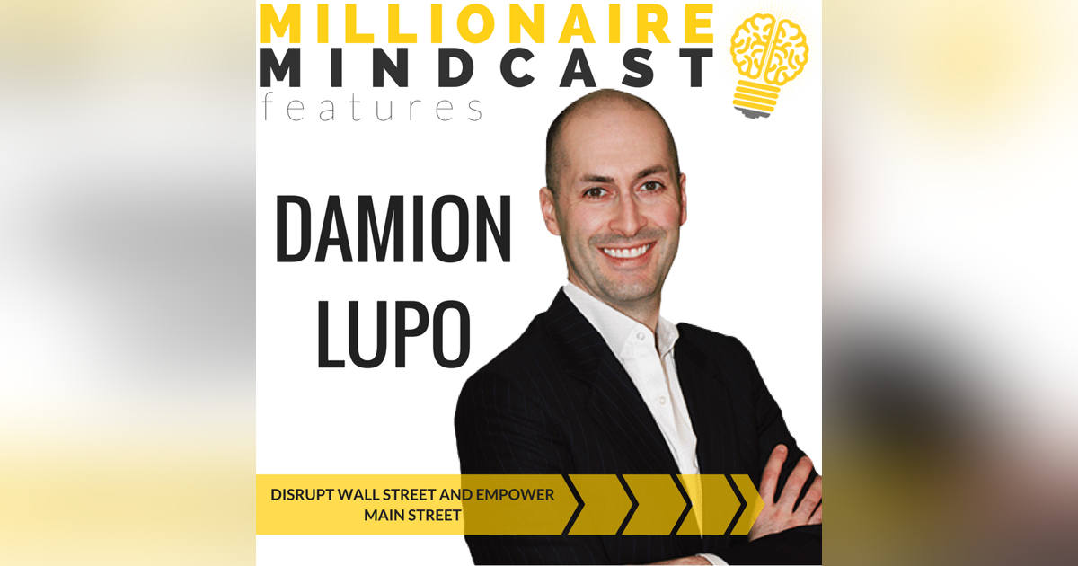 081: Disrupt Wall Street and Empower Main Street | Damion Lupo 081: Disrupt Wall Street and Empower Main Street | Damion Lupo