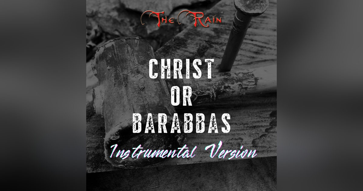 Christ or Barabbas - Instrumental Version Christ or Barabbas - Instrumental Version