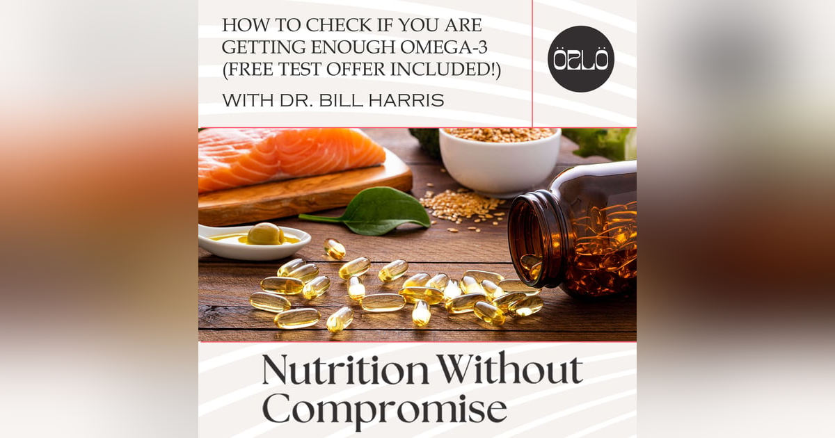 How To Check If You Are Getting Enough Omega-3 (Free Test Offer Included!) With Dr. Bill Harris How To Check If You Are Getting Enough Omega-3 (Free Test Offer Included!) With Dr. Bill Harris