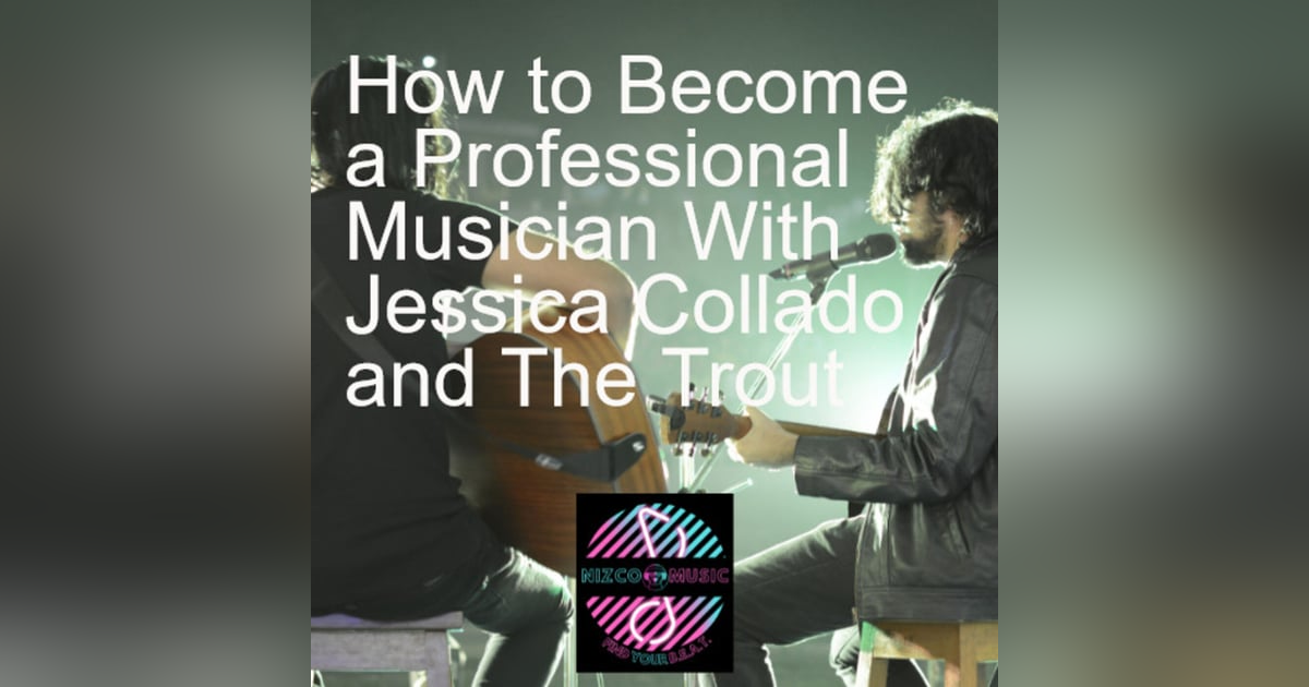 How to Become a Professional Musician With Jessica Collado and The Trout How to Become a Professional Musician With Jessica Collado and The Trout