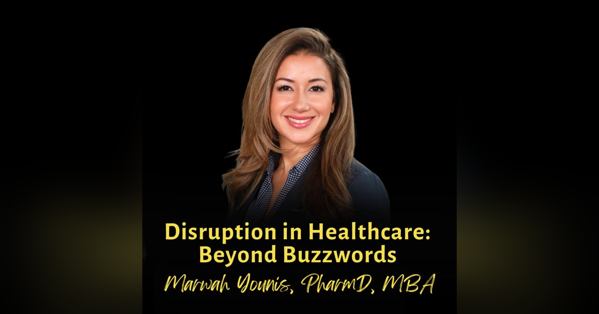 Disruption in Healthcare: Beyond Buzzwords | Marwah Younis, PharmD, MBA, Agate Medcare Disruption in Healthcare: Beyond Buzzwords | Marwah Younis, PharmD, MBA, Agate Medcare