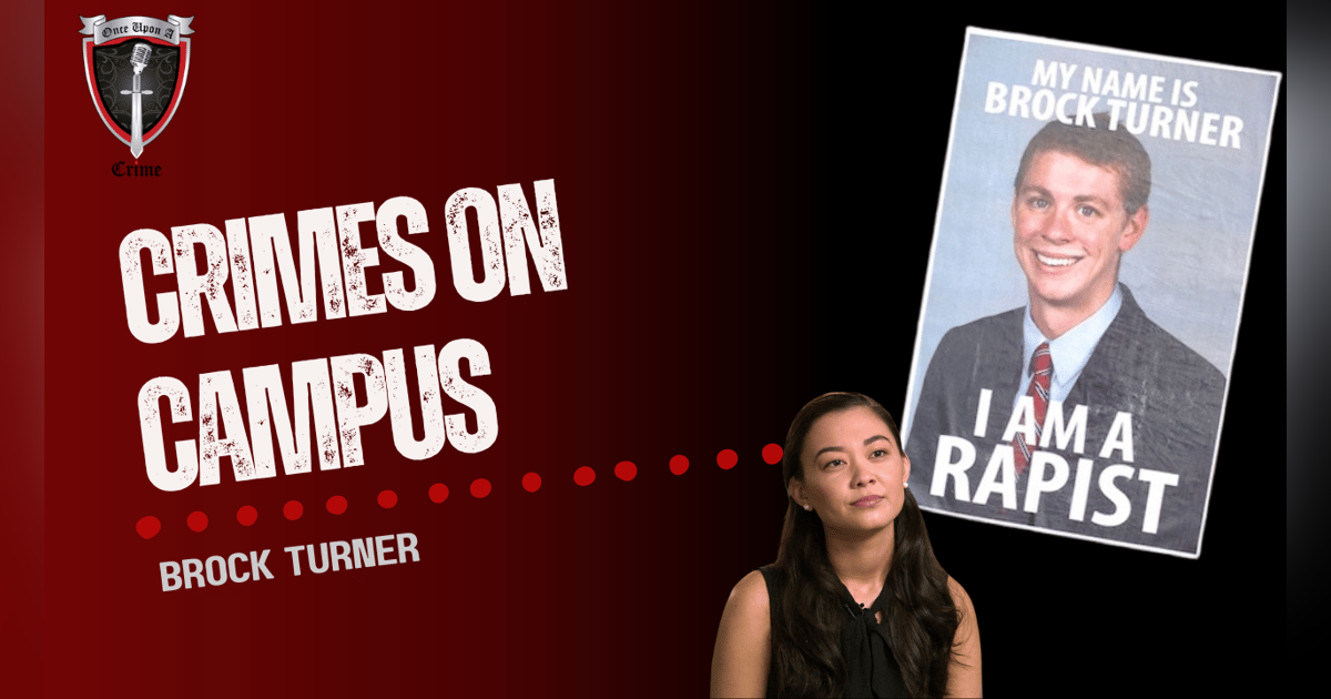 S6 Ep256: Crimes on Campus: Brock Turner S6 Ep256: Crimes on Campus: Brock Turner