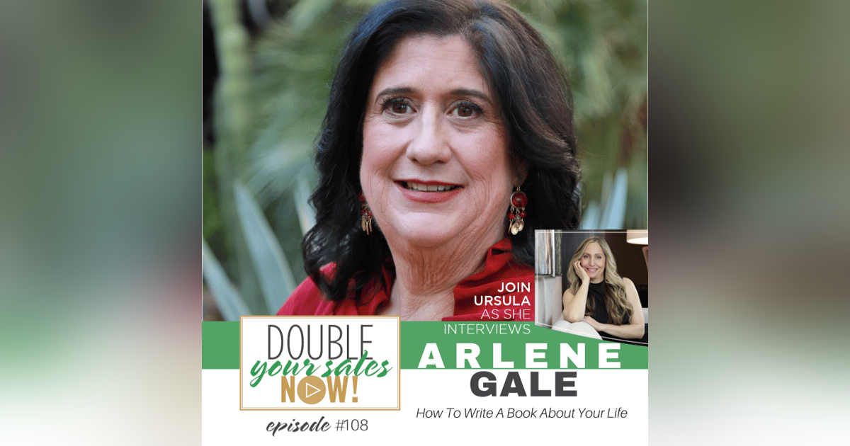 108: How to Write a Book about Your Life & Grow Your Business with Arlene Gale 108: How to Write a Book about Your Life & Grow Your Business with Arlene Gale