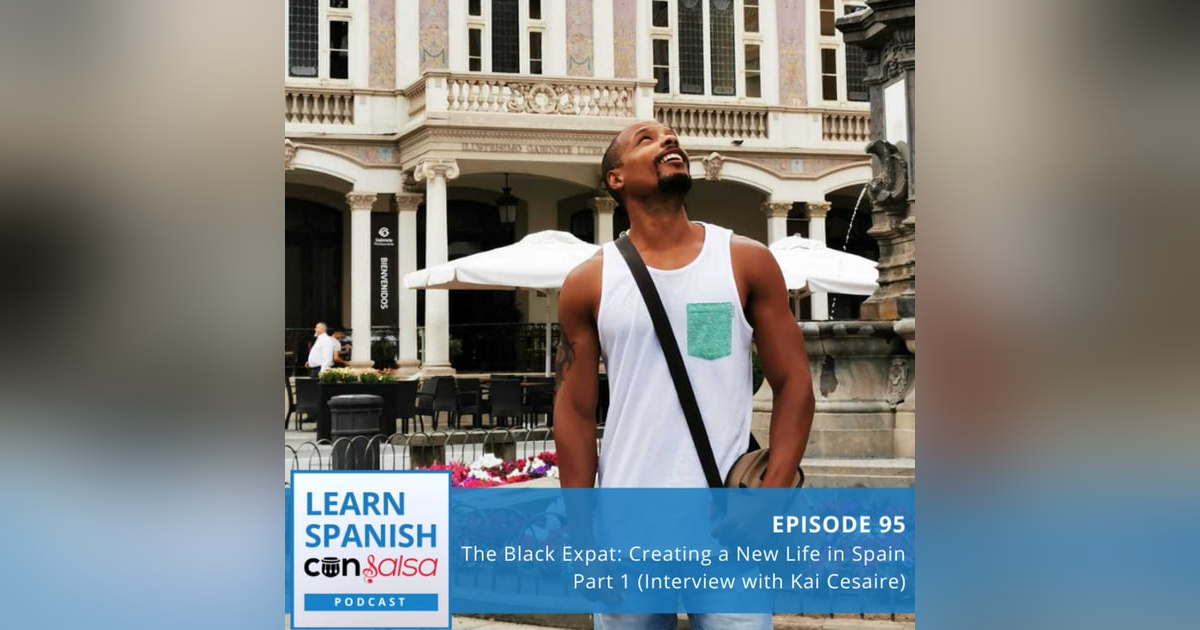 The Black Expat: Creating a New Life in Spain Pt. I (Interview with Kai Cesaire, Kai's Foreign Adventures) ♫ 95 The Black Expat: Creating a New Life in Spain Pt. I (Interview with Kai Cesaire, Kai's Foreign Adventures) ♫ 95