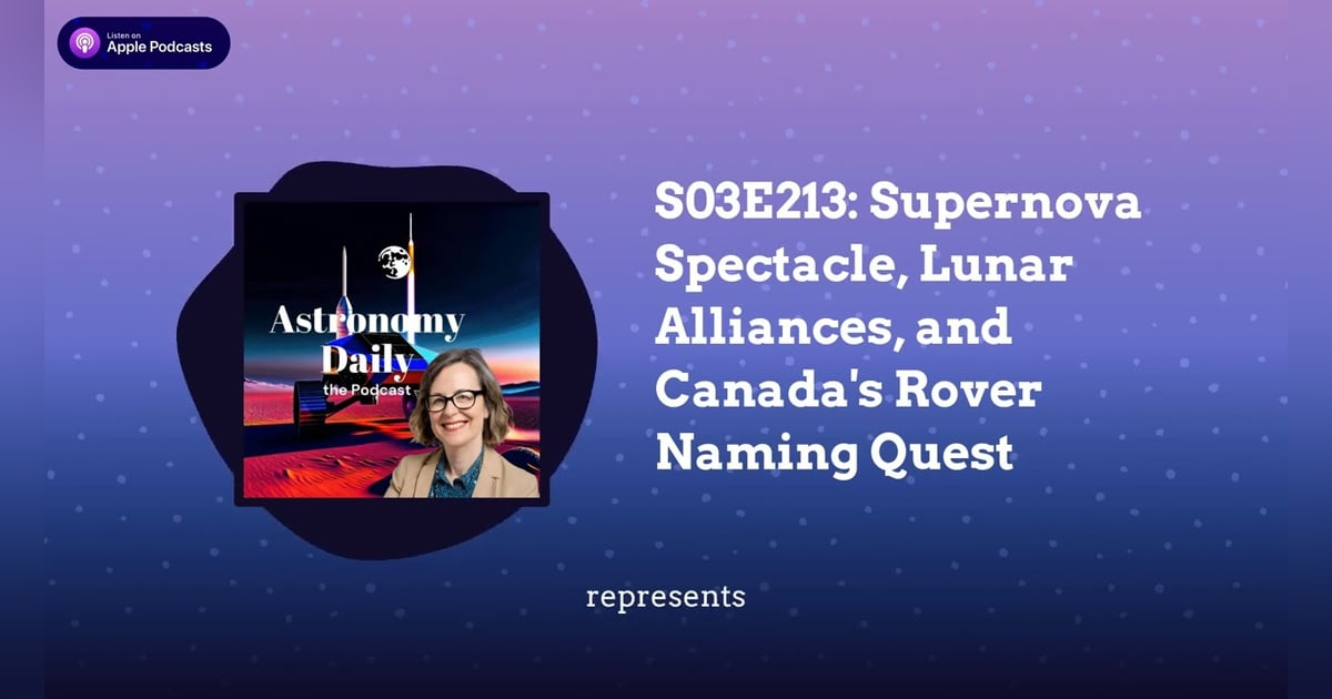 S03E213: Supernova Spectacle, Lunar Alliances, and Canada’s Rover Naming Quest S03E213: Supernova Spectacle, Lunar Alliances, and Canada’s Rover Naming Quest
