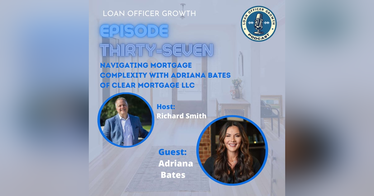 Episode 37: Navigating Mortgage Complexity with Adriana Bates of Clear Mortgage LLC Episode 37: Navigating Mortgage Complexity with Adriana Bates of Clear Mortgage LLC