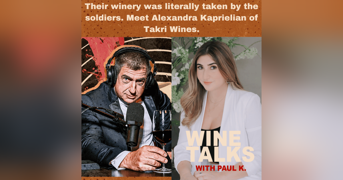 Their winery was literally taken by the soldiers. Meet Alexandra Kaprielian of Takri Wines Their winery was literally taken by the soldiers. Meet Alexandra Kaprielian of Takri Wines