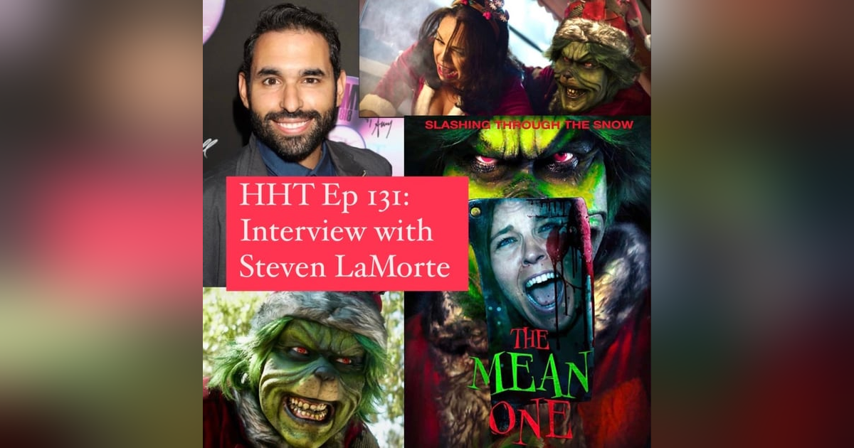 Ep 131: Interview w/Steven LaMorte, Director of “The Mean One” Ep 131: Interview w/Steven LaMorte, Director of “The Mean One”
