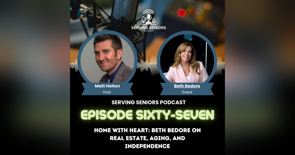 Episode 67: Home with Heart: Beth Bedore on Real Estate, Aging, and Independence Episode 67: Home with Heart: Beth Bedore on Real Estate, Aging, and Independence