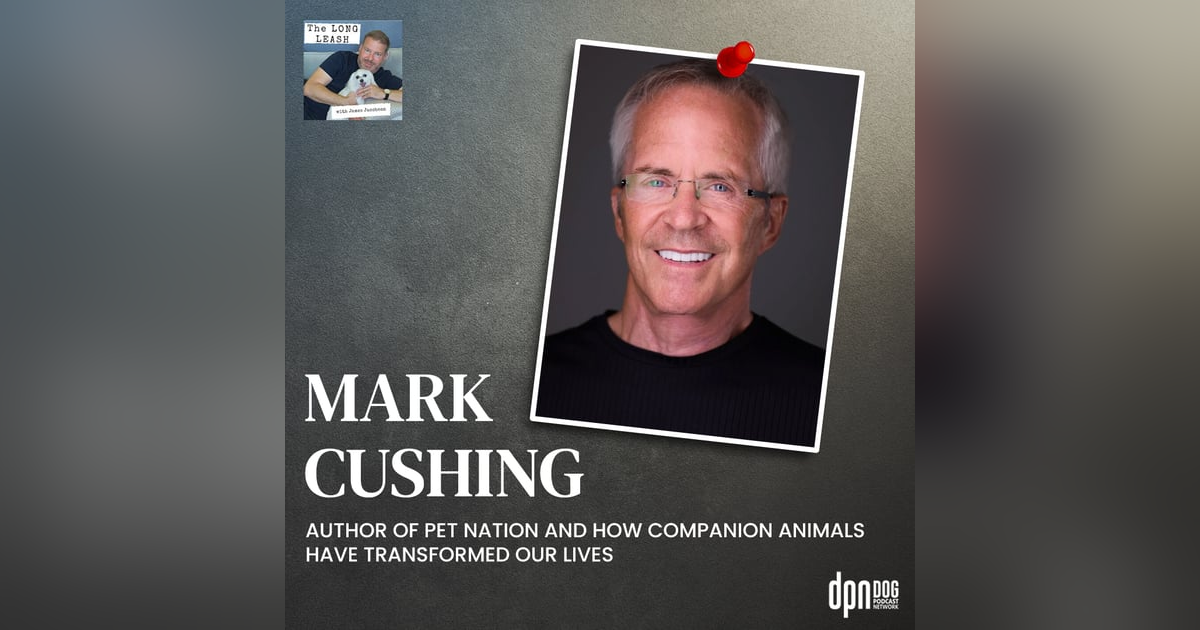 Mark Cushing’s Pet Nation And How Companion Animals Have Transformed Our Lives | The Long Leash #31 Mark Cushing’s Pet Nation And How Companion Animals Have Transformed Our Lives | The Long Leash #31