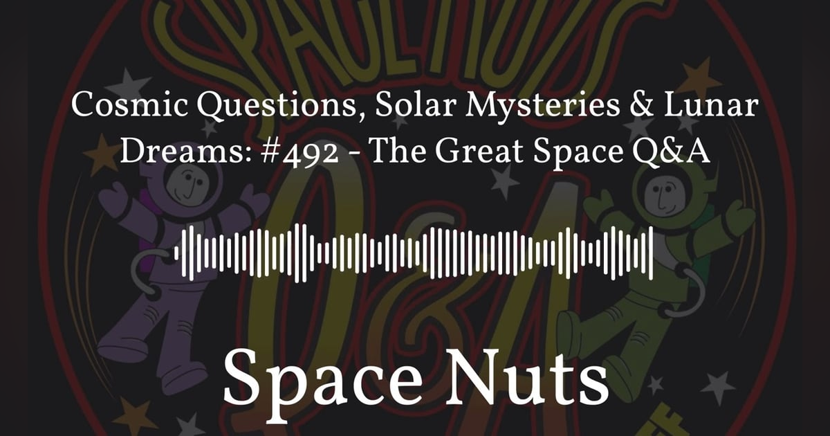 Cosmic Questions, Solar Mysteries & Lunar Dreams: #492 - The Great Space Q&A | Space Nuts Cosmic Questions, Solar Mysteries & Lunar Dreams: #492 - The Great Space Q&A | Space Nuts
