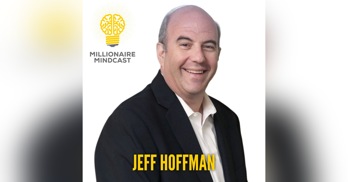 118: Priceless Advice on How to Become a Billionaire and a "Hall of Fame Human Being" | Jeff Hoffman 118: Priceless Advice on How to Become a Billionaire and a "Hall of Fame Human Being" | Jeff Hoffman
