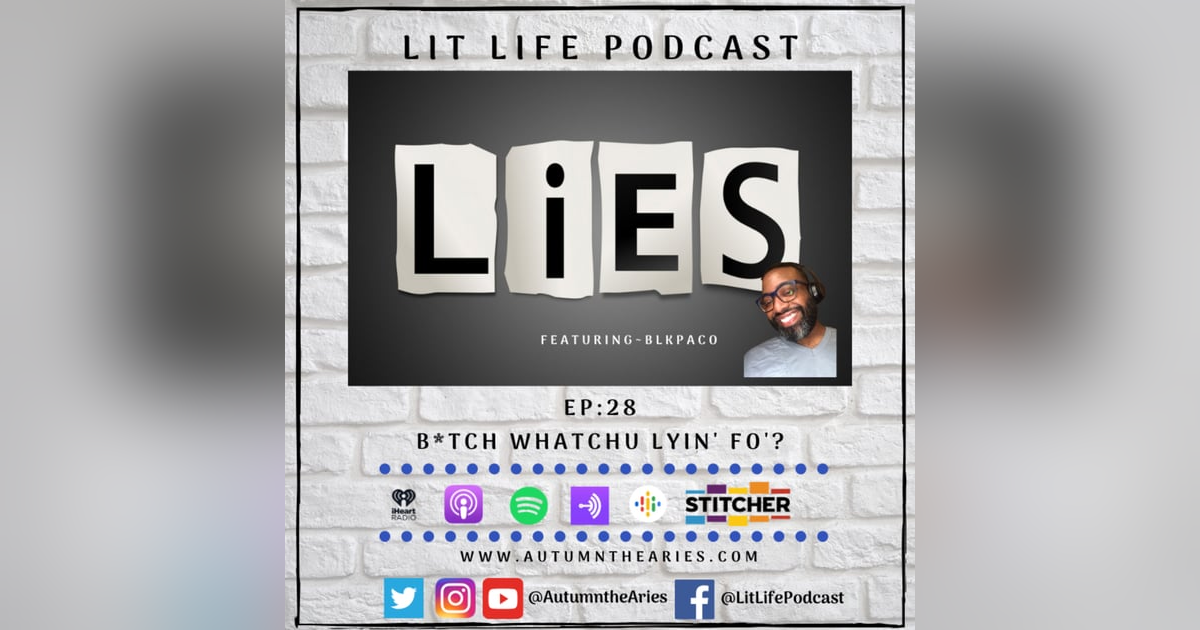 EP 28: B*tch Whatchu Lyin' Fo'? EP 28: B*tch Whatchu Lyin' Fo'?