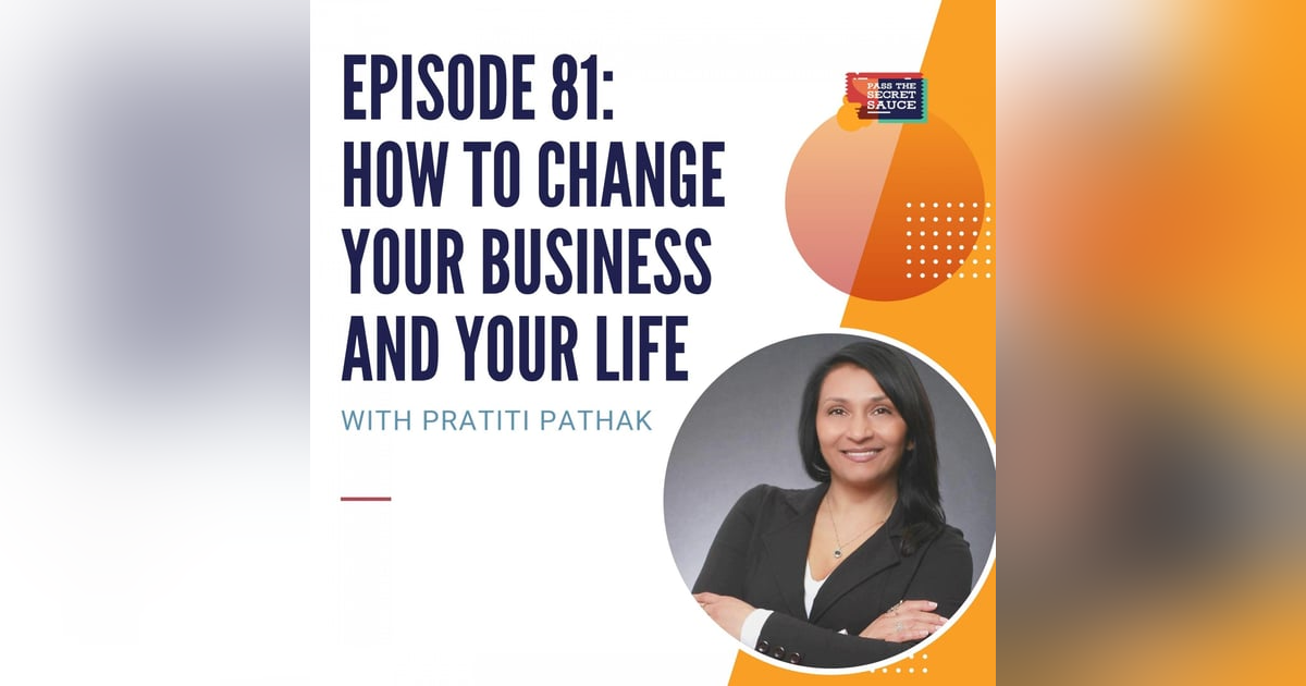 Episode 81: How to Change your Business and Your Life with Pratiti Pathak Episode 81: How to Change your Business and Your Life with Pratiti Pathak