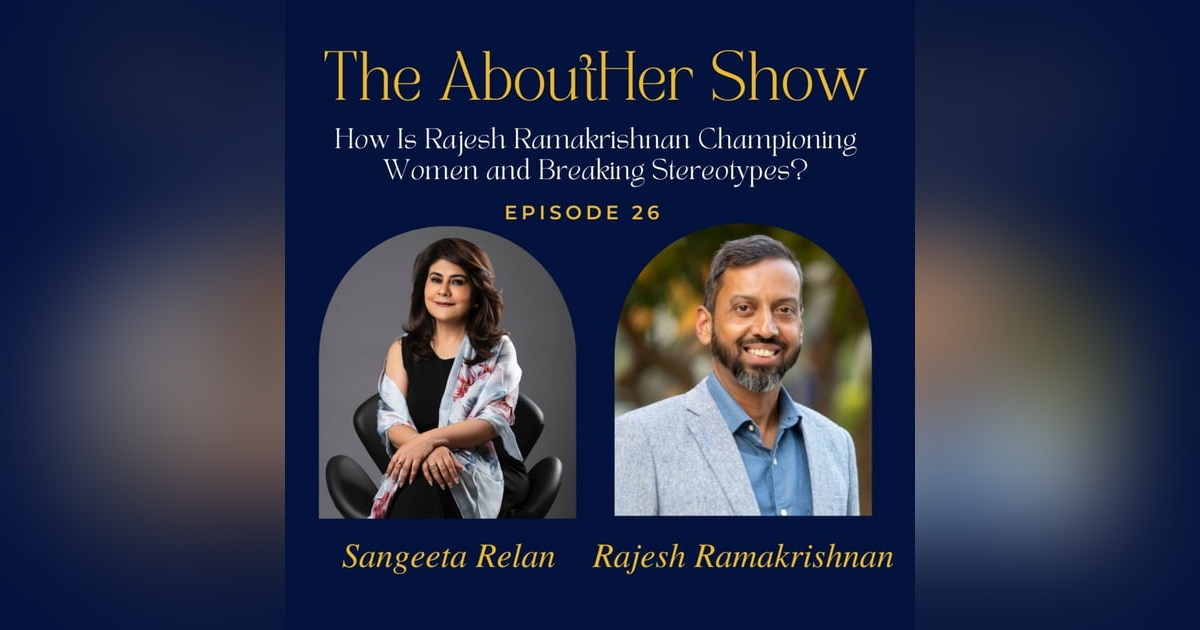 S2E78: How Is Rajesh Ramakrishnan Championing Women and Breaking Stereotypes? S2E78: How Is Rajesh Ramakrishnan Championing Women and Breaking Stereotypes?