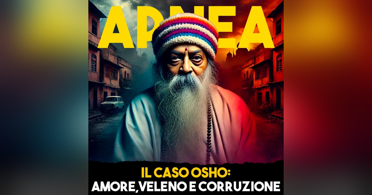 Il Caso Osho: Amore, Veleno e Corruzione - Parte 1 - Ep.6 Il Caso Osho: Amore, Veleno e Corruzione - Parte 1 - Ep.6